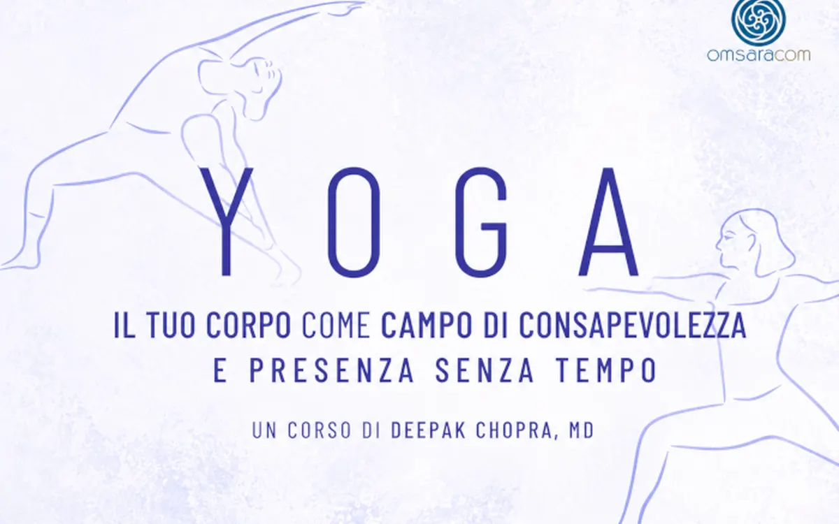 Download Yoga: Il tuo Corpo come Campo di Consapevolezza – Deepak Chopra